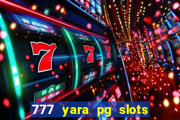 777 yara pg slots paga mesmo